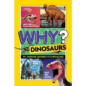National Geographic Kids Why? Dinosaurs: 99+ Awesome Answers for Curious Kids -- National Geographic Kids, Paperback