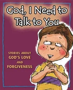 USED-God, I Need to Talk to You: Stories about God's Love and Forgiveness by Concordia Publishing House (Hardcover)