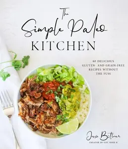 USED-The Simple Paleo Kitchen: 60 Delicious Gluten- And Grain-Free Recipes Without the Fuss by Bittner, Jessie (Paperback)