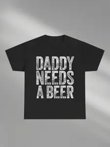 Humorous Daddy Needs A Beer Graphic Fitted T-Shirt, Streetwear Fashion, Retro, Vintage Style, Funny & Relatable Design for Humor Enthusiasts, Perfect Gift for Fathers or Those Who Love Bold Statements, Trendy Tee for TikTok Trends