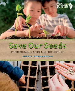 USED-Save Our Seeds: Protecting Plants for the Future by Normandeau, Sheryl (Hardcover)