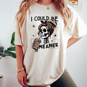 I Could Be Meaner Shirt, Funny Meme Humor Skeleton T-shirt, Adult Mom Humor Gift, Sarcastic Skeleton Sweatshirt, Trendy Sarcasm Skeleton Tee - HARSIN