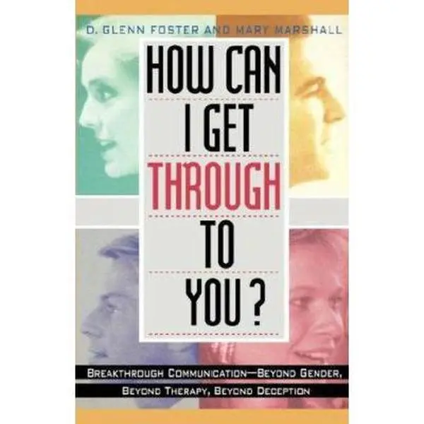 USED-HOW CAN I GET THROUGH TO YOU?: BREAKTHROUGH COMMUNICATION BEYOND GENDER, BEYOND THERAPY, BEYOND DECE PTION by D. Glenn Foster (Hardcover)