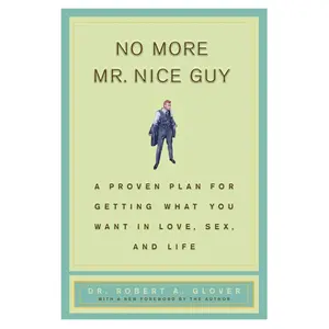 No More Mr. Nice Guy: A Proven Plan for Getting What You Want in Love, Sex, and Life Hardcover