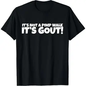 Not Just a Pimp Walk Gout T-Shirt Crafted From 100 Percent Cotton Durable Soft Comfortable and Made in the Usa
