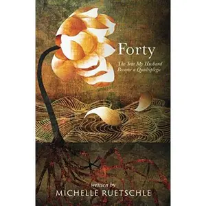 USED-Forty: The Year My Husband Became a Quadriplegic by Michelle Ruetschle (Paperback)