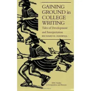 USED-Gaining Ground in College Writing: Tales of Development and Interpretation (S M U STUDIES IN COMPOSITION AND RHETORIC) by Richard H. Haswell (Paperback)