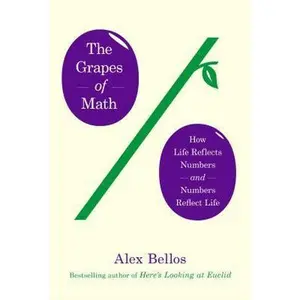 USED-The Grapes of Math: How Life Reflects Numbers and Numbers Reflect Life by Alex Bellos (Hardcover)