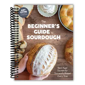 The Beginner's Guide to Sourdough: Best-Kept Secrets for Successful Bread Every Time