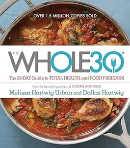 The Whole30 : The 30-Day Guide to Total Health and Food Freedom