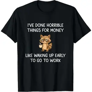 I've Done Horrible Things for Money, Raccoon, Funny, Jokes T-Shirt A312