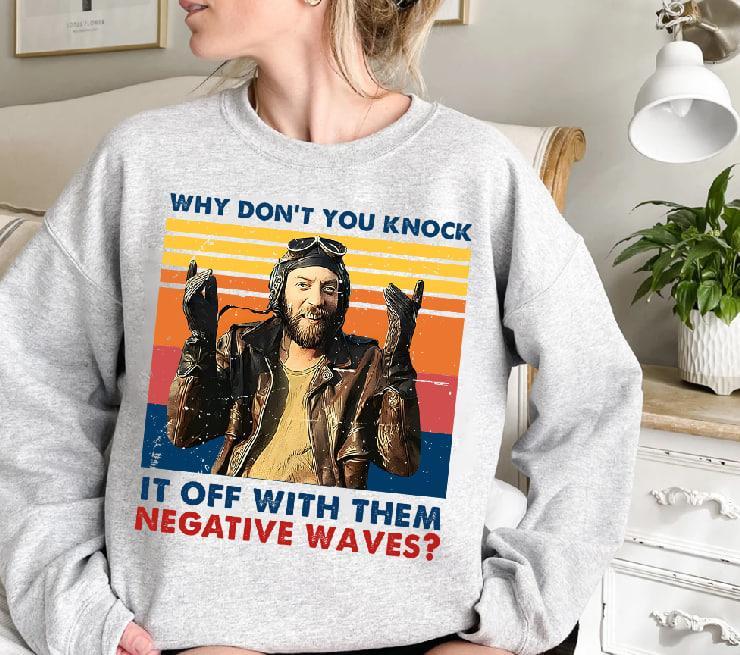 Why Don’t You Knock It Up With Them Negative Waves Vintage Sweatshirt – Kelly’s Heroes Movie Quotes Tee, Funny Comedy Graphic Shirt