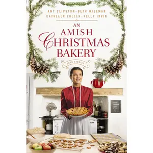 An Amish Christmas Bakery: Four Stories by Amy Clipston||Beth Wiseman||Kathleen Fuller||Kelly Irvin [Paperback Book]