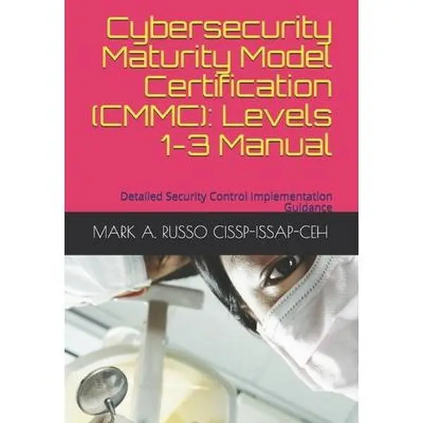 USED-Cybersecurity Maturity Model Certification (CMMC): Levels 1-3 Manual: Detailed Security Control Implementation Guidance by Russo Cissp-Issap-Ceh, Mark a. (Paperback)