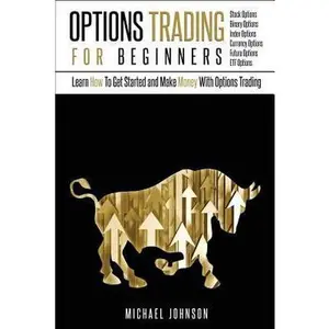 USED-Options Trading For Beginners: Learn How To Get Started and Make Money With Options Trading - Stock Options - Binary Options - Index Options - Curren by Johnson, Michael (Paperback)