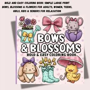 Bold and Easy Coloring Book: Simple Large Print Bows, Blossoms & Flowers for Adults, Women, Teens, Girls, Kids & Seniors for Relaxation