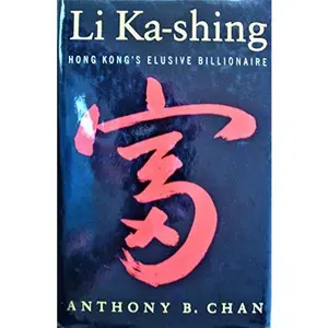 USED Book - Li Ka-Shing : The Biography by Anthony B. Chan (Hardcover) - english