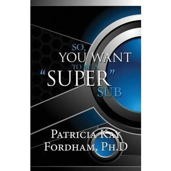 USED-So, You Want to Be a Super Sub by Patricia Kay Fordham Ph. D. (Paperback)