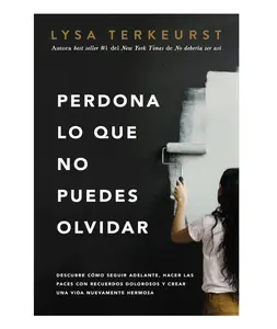 Perdona lo que no puedes olvidar: Descubre cómo seguir adelante, hacer las paces con recuerdos dolorosos y crear una vida nuevamente hermosa (Spanish Edition) - Paperback