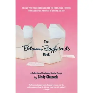 USED-The Between Boyfriends Book: A Collection of Cautiously Hopeful Essays by Chupack, Cindy (Paperback)