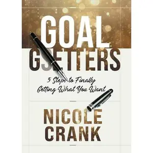 USED-Goal Getters: 5 Steps to Finally Getting What You Want by Crank, Nicole (Hardcover)