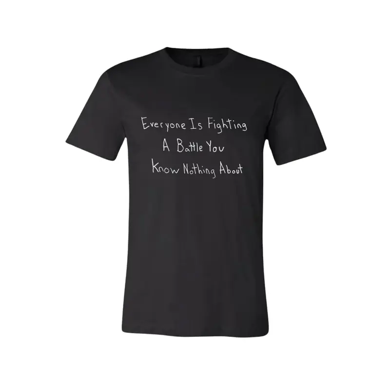 Everyone Is Fighting A Battle You Know Nothing About Shirt Drawn By Uncle Andy