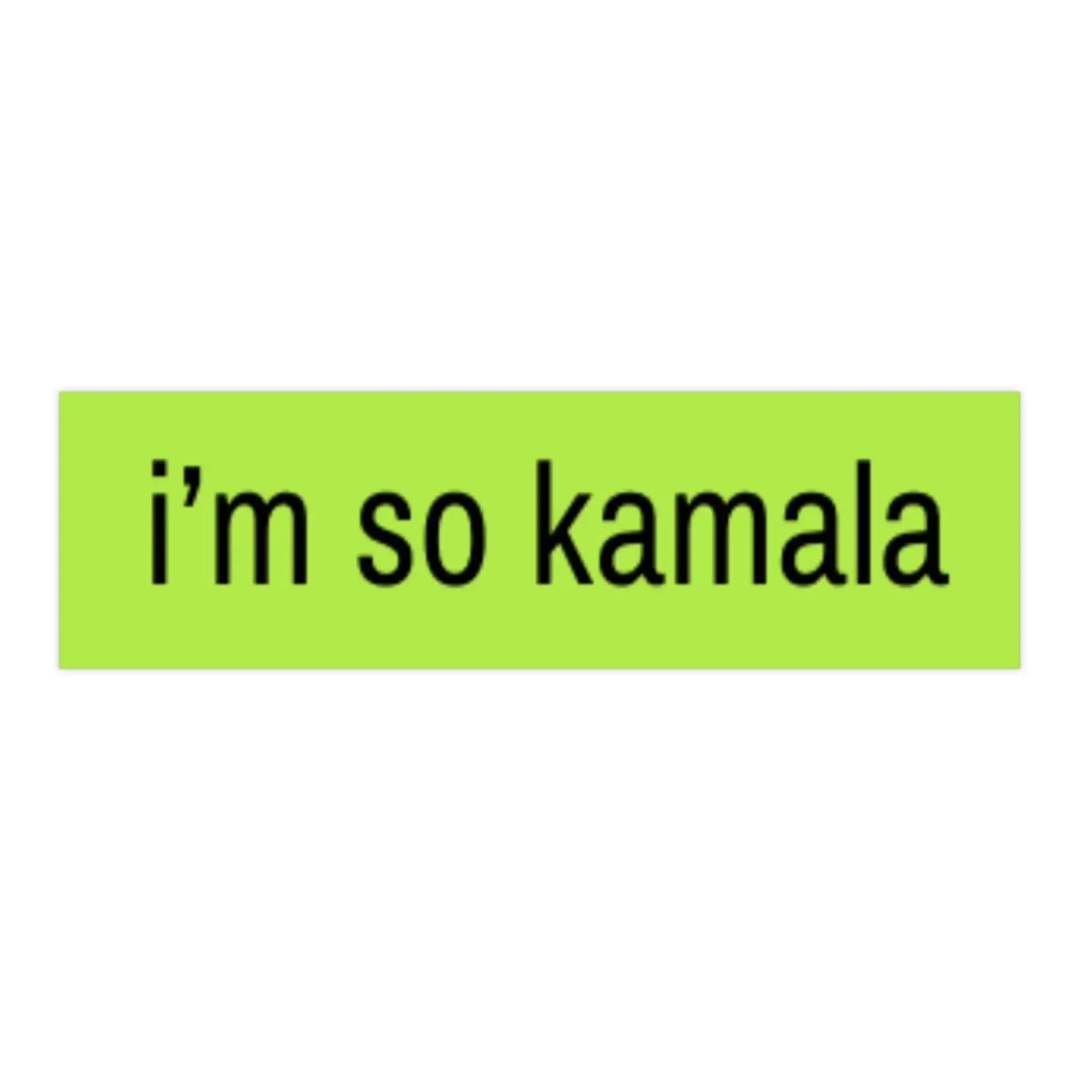 I'm so Kamala | Bumper Sticker AND Magnet | Funny Meme Sticker | 8.7'' X 2.7'' | Waterproof Premium Quality