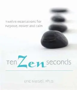 USED-Ten Zen Seconds: Twelve Incantations for Purpose, Power and Calm by Eric Maisel (Paperback)
