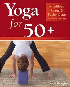 USED-Yoga for 50+: Modified Poses and Techniques for a Safe Practice by Rosen, Richard (Paperback)