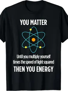 You Matter You Energy Funny Physicist Physics Lover T-Shirt|, Short-Sleeved, Crew Neck, All-Season, Vintage Style, Regular Fit, Suitable for Adults, 220G