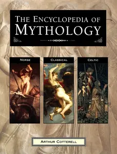 USED-The Encyclopedia of Mythology: Norse, Classical, Celtic by Cotterell, Arthur (Paperback)