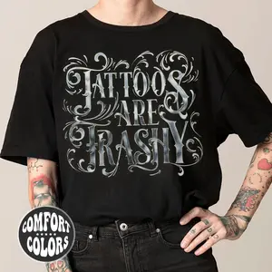 Tattoos Are Trashy Comfort Colors Shirt | Funny Tattoos Shirt | Tattoos Shirt | Funny Shirt For Tattoos Artist | Shirt For Tattoos Lover
