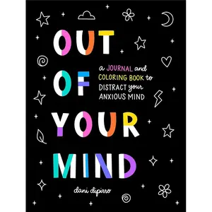 Out of Your Mind: A Journal and Coloring Book to Distract Your Anxious Mind