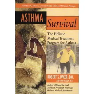 USED-Asthma Survival: The Holistic Medical Treatment Program for Asthma by Robert S. Ivker (Paperback)