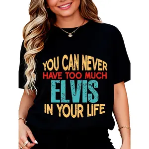 You Can Never Have Too Much Elvis In Your Life T-Shirt for Women Men Cotton Clothing