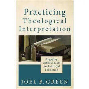 USED-Practicing Theological Interpretation: Engaging Biblical Texts for Faith and Formation by Green, Joel B. (Paperback)