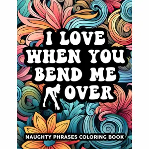 Naughty Phrases Coloring Book: Dirty Talk Phrases Coloring Book For Adults. Sexy And Obscene Quotes Workbook. Humor Gift Idea For Women, Wife or Girlfriend