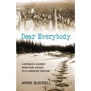 USED-Dear Everybody: A Woman's Journey from Park Avenue to a Labrador Trap Line by Budgell, Anne (Paperback)