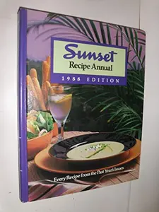 USED-Sunset Recipe Annual, 1988 Edition: Every Sunset Magazine Recipe and Food Article from 1987 by Sunset (Hardcover)