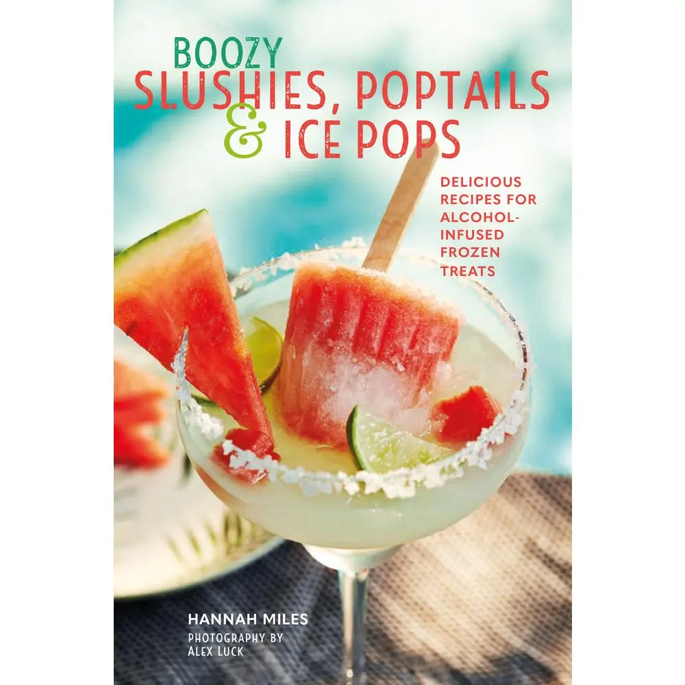 USED Book - Boozy Slushies, Poptails and Ice Pops: Delicious Recipes for Alcohol-Infused Frozen Treats by Miles, Hannah (Hardcover) - english