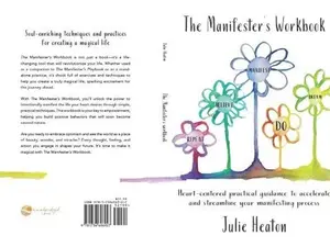 Julie Heaton The Manifester's Workbook Soul-enriching Techniques for Creating a Magical Life Practical Guidance to Accelerate Your Manifesting Process