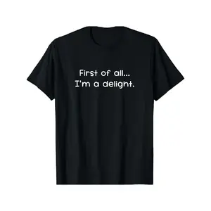 Funny 'First of All, I'm a Delight' Sarcastic T-Shirt for Men - Soft Cotton, Casual Fit, Machine Washable - Perfect for All Seasons, for Women, natural comfort, casual streetwear, colorfast durability, camping life