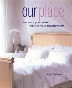 USED-Our Place: Improve Your Home, Improve Your Relationship by Suzy Chiazzari (Paperback)