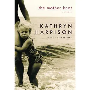 USED-The Mother Knot: A Memoir by Kathryn Harrison (Hardcover)
