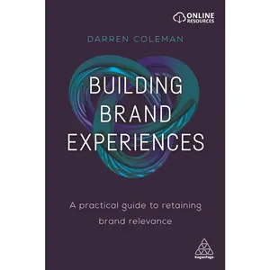 USED-Building Brand Experiences: A Practical Guide to Retaining Brand Relevance by Coleman, Darren (Paperback)