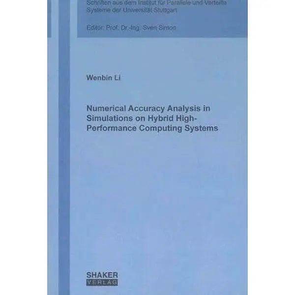 USED-Numerical Accuracy Analysis in Simulations on Hybrid High-Performance Computing Systems (Schriften Aus Dem Institut Fur Parallel Und Verteilte Systeme) by Wenbin Liu (Paperback)