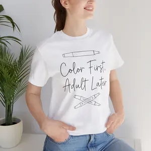 Color First Adult Later T-Shirt | Coloring Crayon Tee, Artist Humor