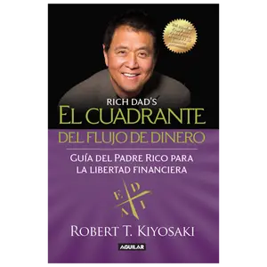 El Cuadrante del Flujo de Dinero de Padre Rico: La guía de Padre Rico para la libertad financiera