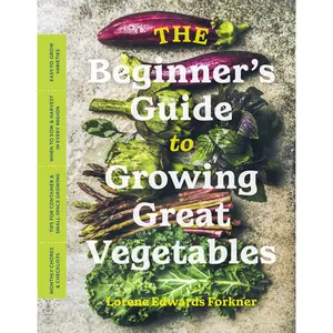 The Beginner's Guide to Growing Great Vegetables by Lorene Edwards Forkner [Paperback Book]