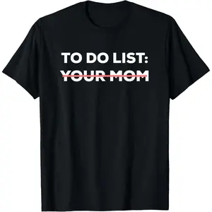 Funny To Do List Your Mom Sarcasm Sarcastic Saying Men Women Short Sleeve T-Shirt